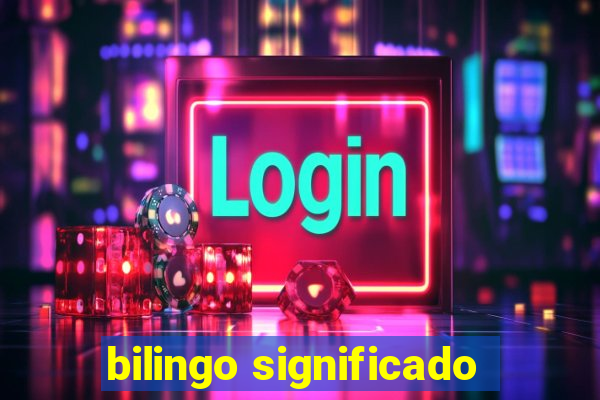 bilingo significado