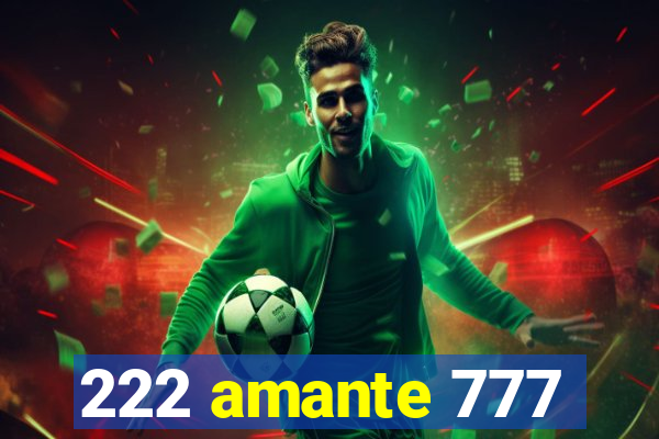 222 amante 777