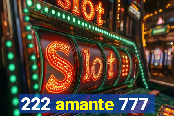 222 amante 777