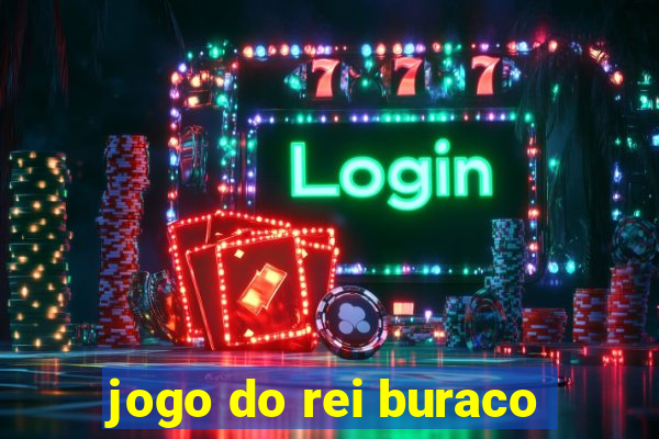 jogo do rei buraco