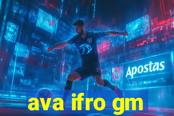 ava ifro gm