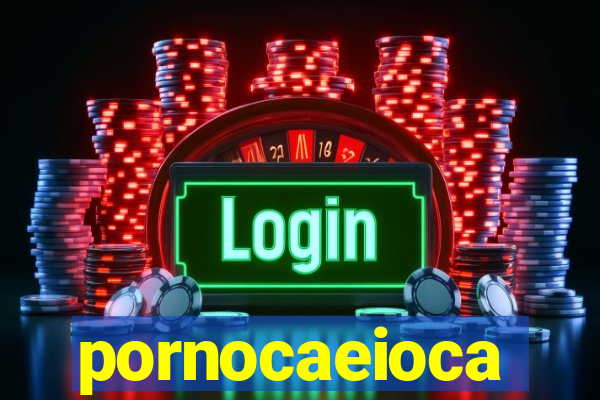 pornocaeioca