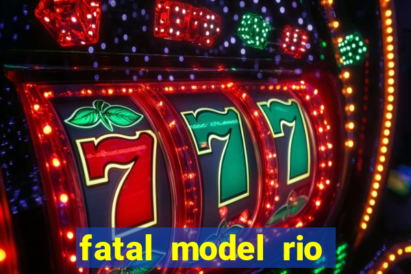 fatal model rio claro sp