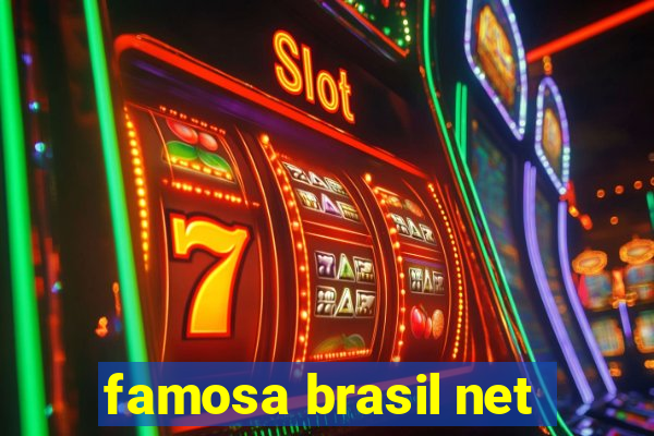 famosa brasil net