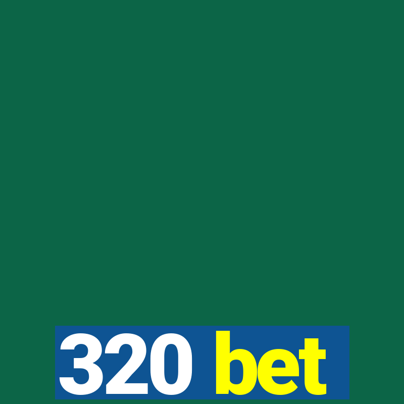 320 bet