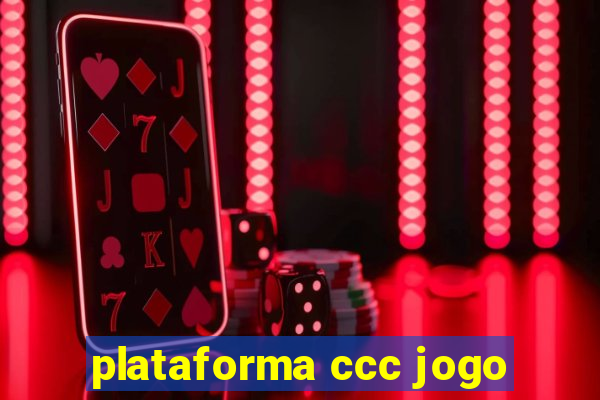 plataforma ccc jogo