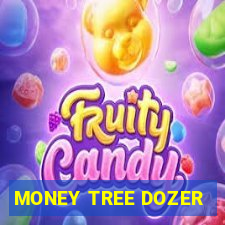 MONEY TREE DOZER