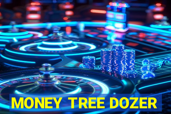 MONEY TREE DOZER