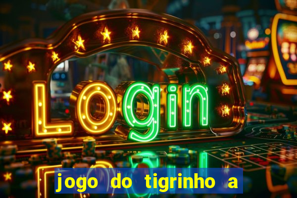 jogo do tigrinho a partir de r$ 5