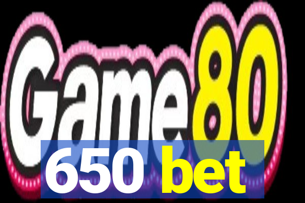 650 bet