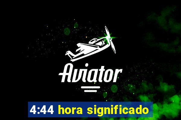 4:44 hora significado