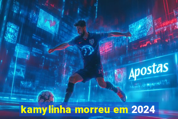 kamylinha morreu em 2024