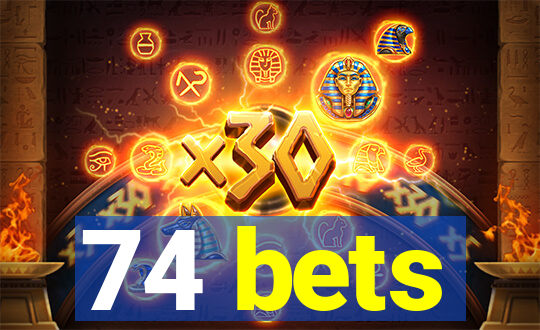 74 bets