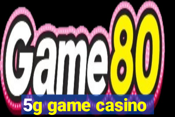 5g game casino