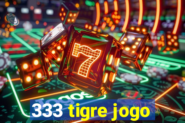 333 tigre jogo