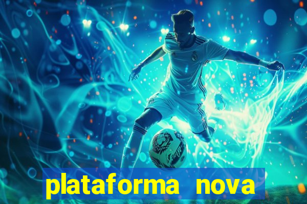 plataforma nova pagando muito