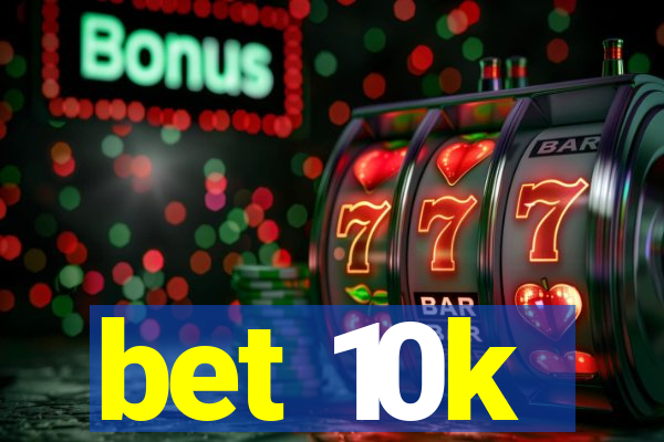 bet 10k