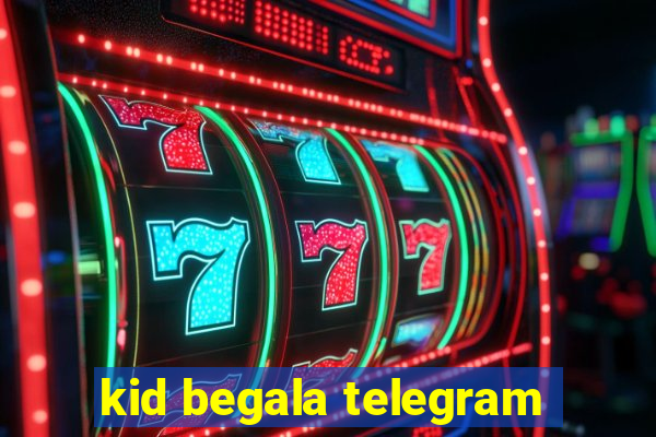 kid begala telegram