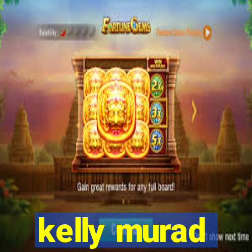 kelly murad