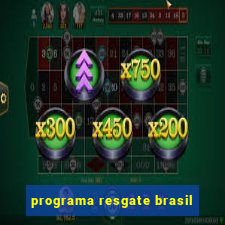 programa resgate brasil