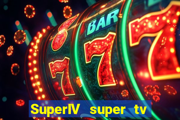 SuperIV super tv ao vivo super tv ao
