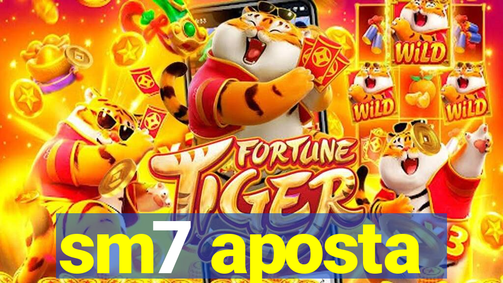 sm7 aposta