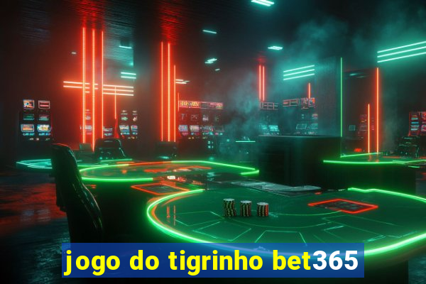 jogo do tigrinho bet365