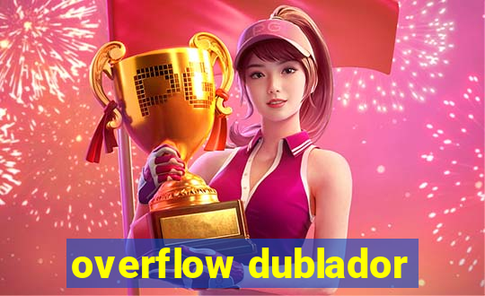 overflow dublador