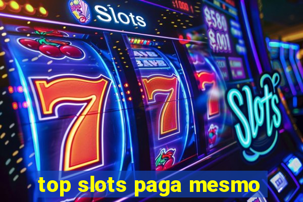 top slots paga mesmo