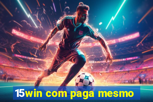 15win com paga mesmo