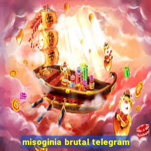misoginia brutal telegram