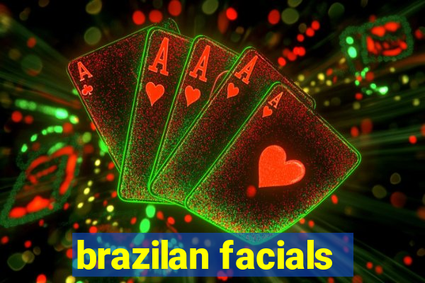 brazilan facials