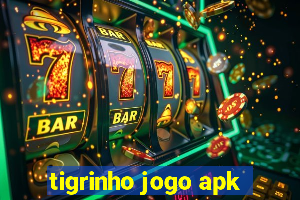 tigrinho jogo apk
