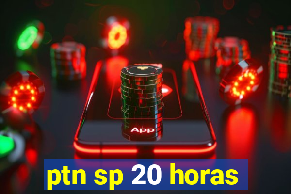 ptn sp 20 horas