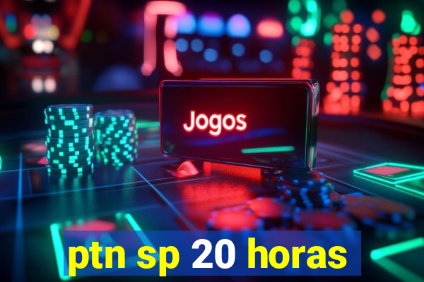 ptn sp 20 horas