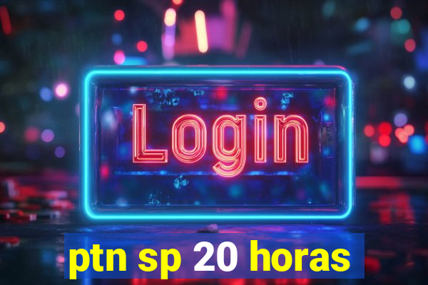ptn sp 20 horas