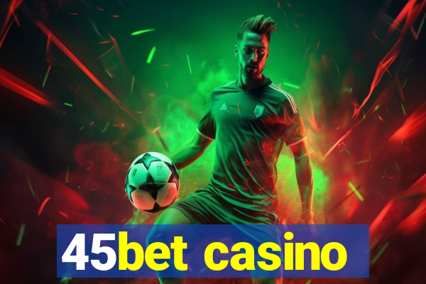 45bet casino