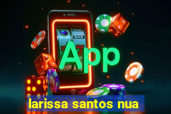 larissa santos nua