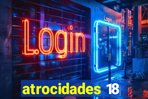 atrocidades 18