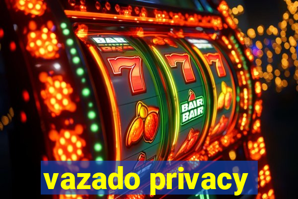 vazado privacy