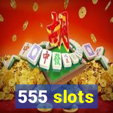 555 slots