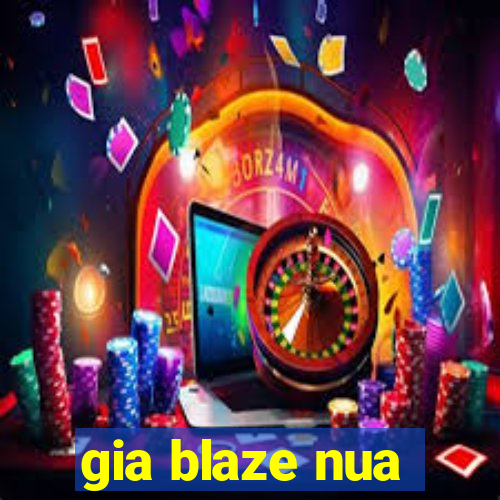 gia blaze nua