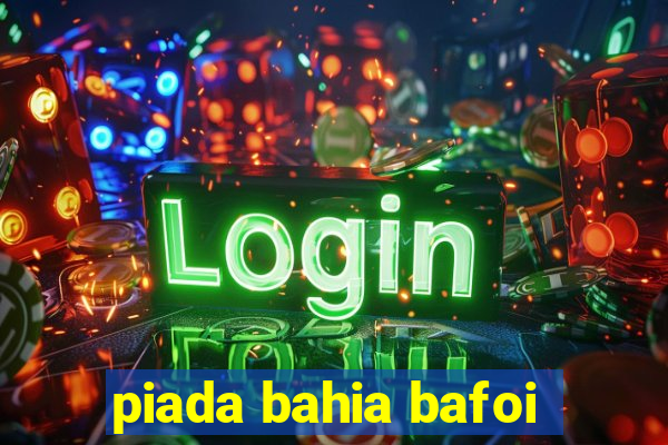 piada bahia bafoi