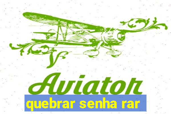 quebrar senha rar