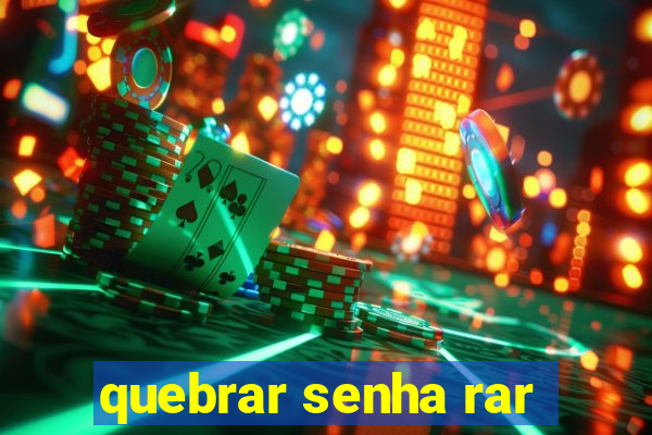 quebrar senha rar