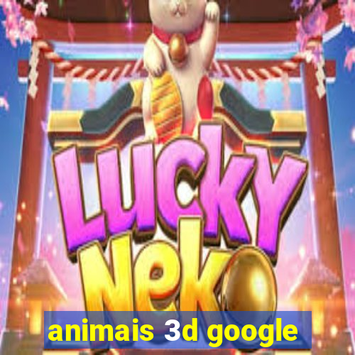 animais 3d google