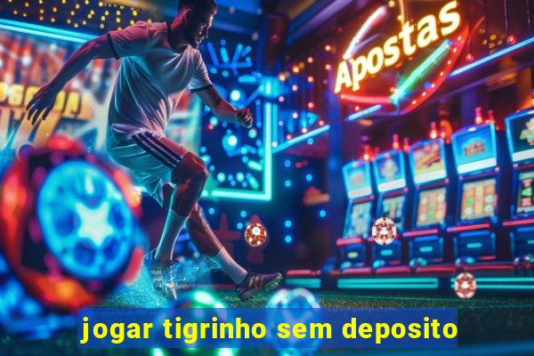 jogar tigrinho sem deposito