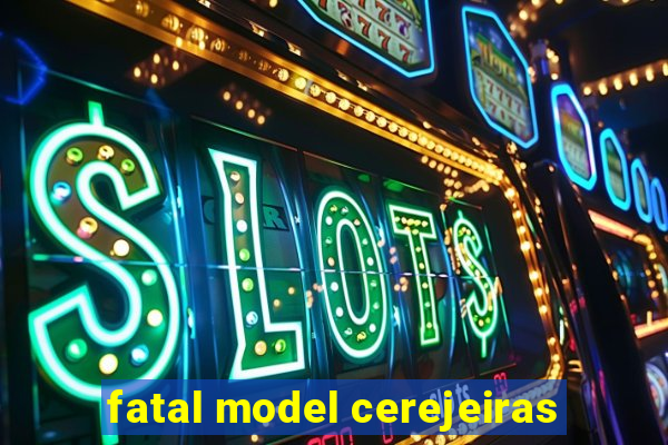 fatal model cerejeiras