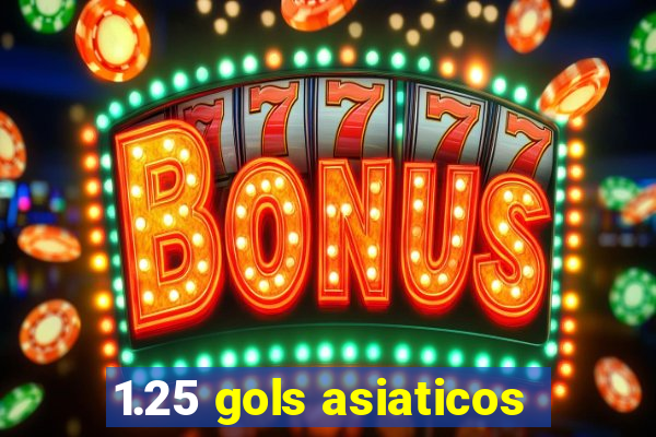 1.25 gols asiaticos