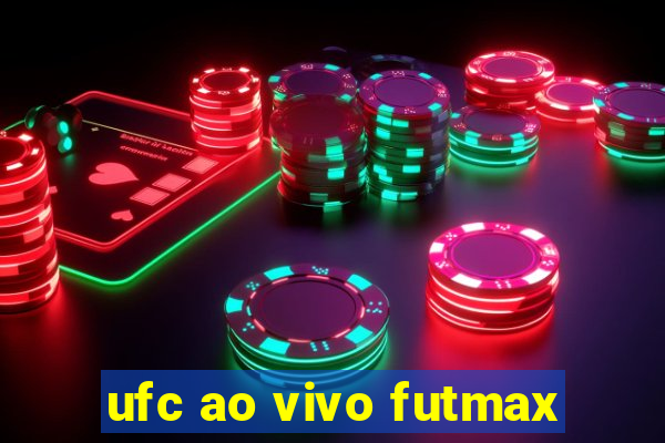 ufc ao vivo futmax